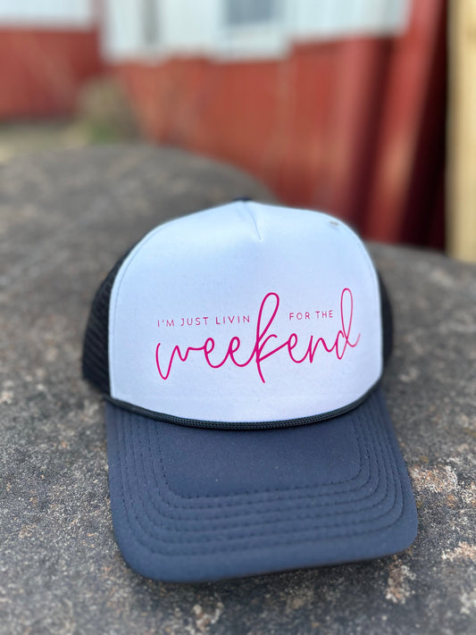 I'm  Just Livin' For the Weekend Trucker Hat
